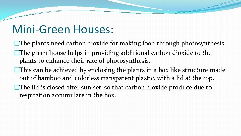 Mini-Green Houses: �The plants need carbon dioxide for making food through photosynthesis. �The green