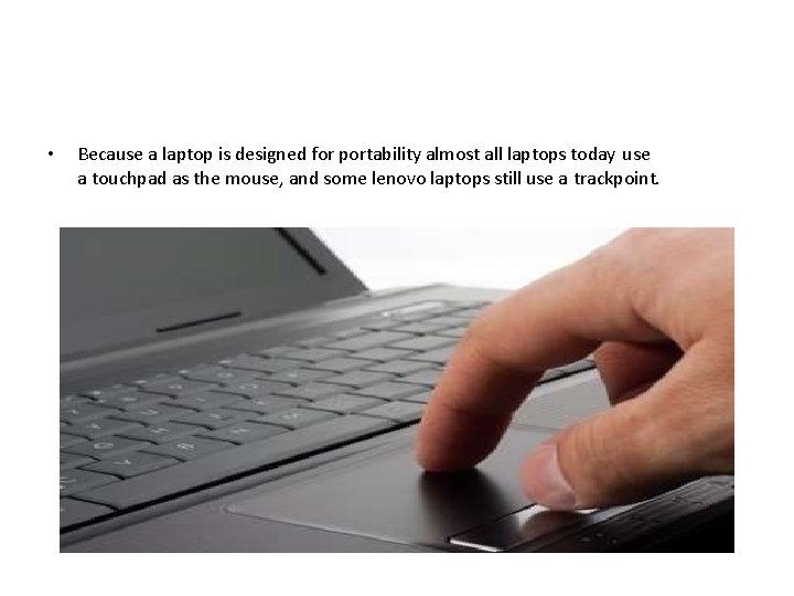  • Because a laptop is designed for portability almost all laptops today use