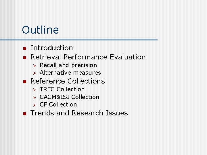 Outline n n Introduction Retrieval Performance Evaluation Ø Ø n Reference Collections Ø Ø