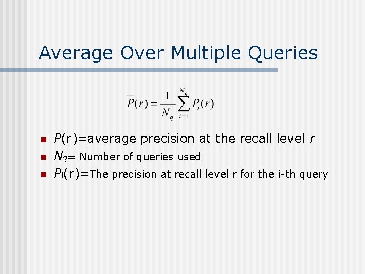 Average Over Multiple Queries n n n P(r)=average precision at the recall level r