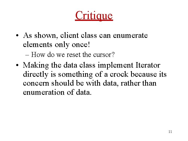 Critique • As shown, client class can enumerate elements only once! – How do