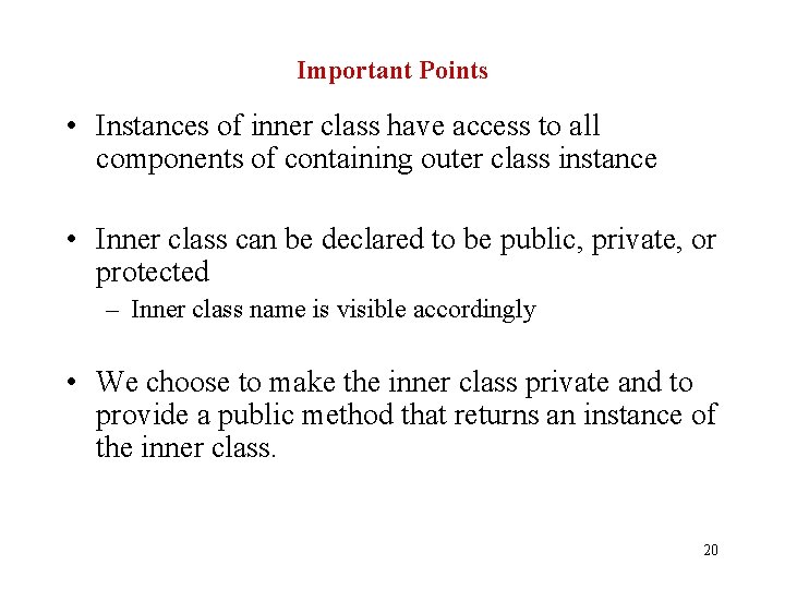 Important Points • Instances of inner class have access to all components of containing