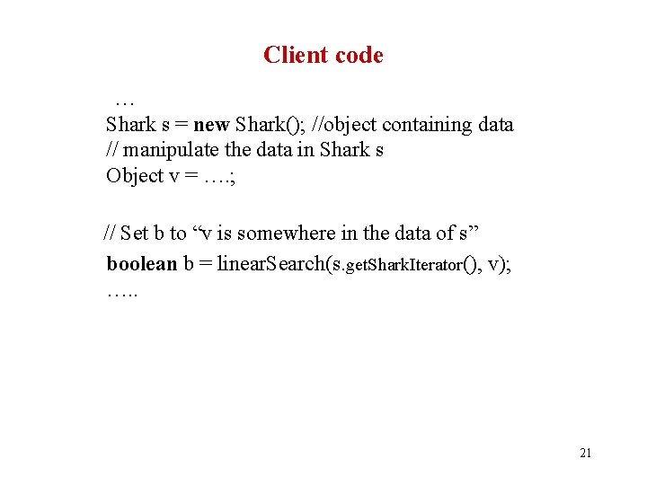 Client code … Shark s = new Shark(); //object containing data // manipulate the