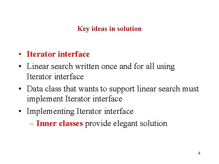 Key ideas in solution • Iterator interface • Linear search written once and for