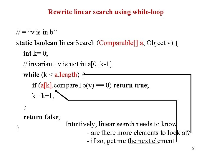 Rewrite linear search using while-loop // = “v is in b” static boolean linear.