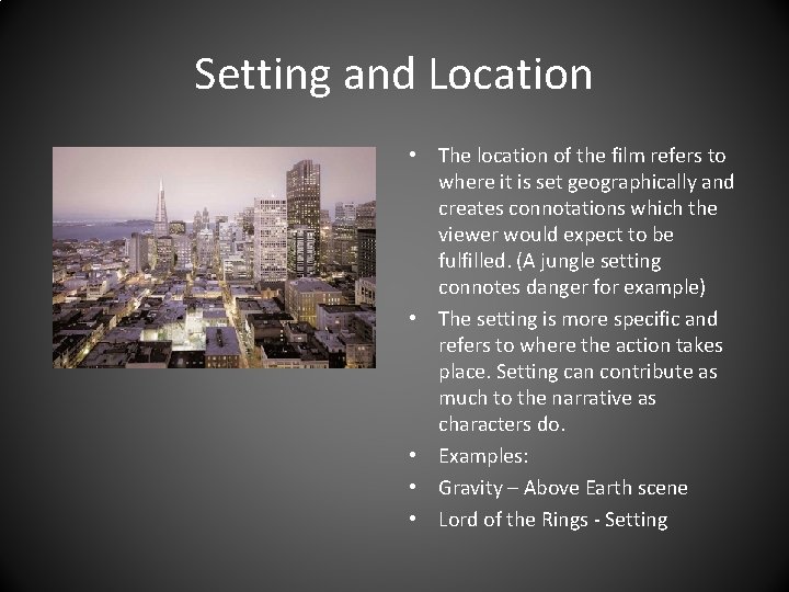 Setting and Location • The location of the film refers to where it is