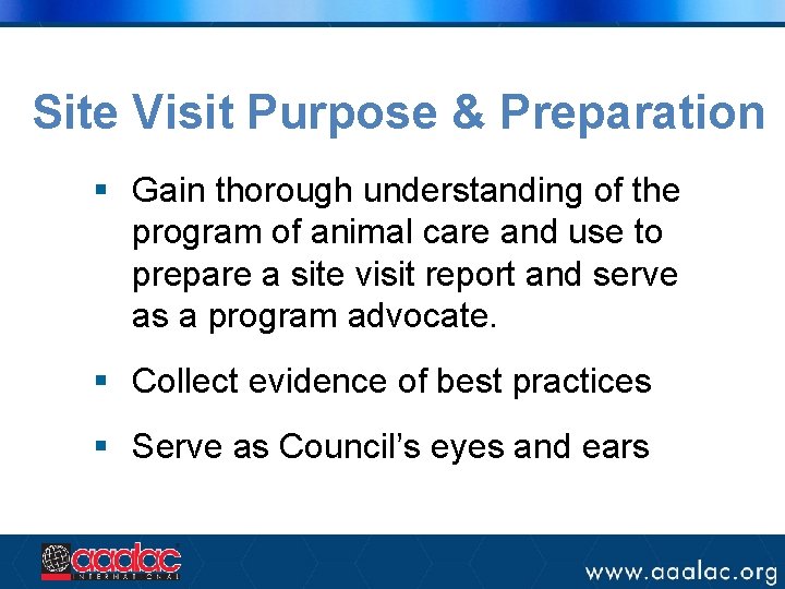 Site Visit Purpose & Preparation § Gain thorough understanding of the program of animal Site Visit Purpose & Preparation § Gain thorough understanding of the program of animal
