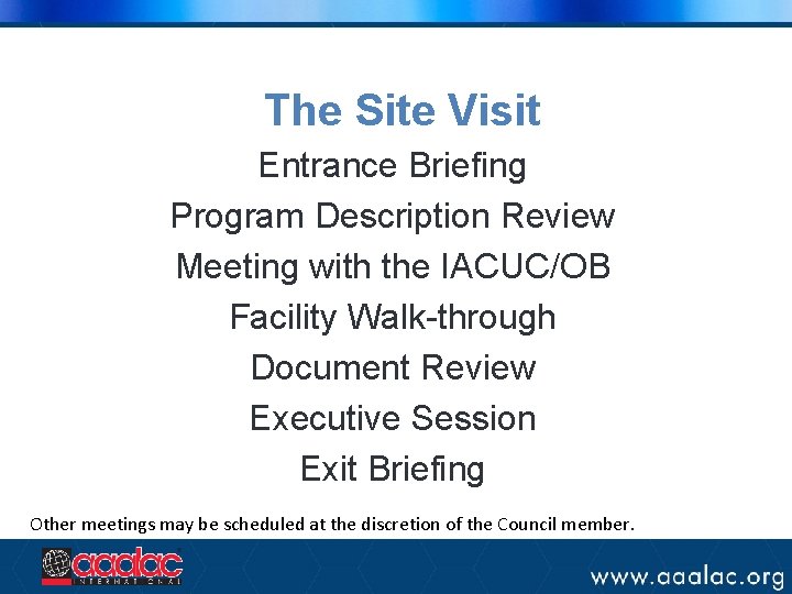 The Site Visit Entrance Briefing Program Description Review Meeting with the IACUC/OB Facility Walk-through The Site Visit Entrance Briefing Program Description Review Meeting with the IACUC/OB Facility Walk-through