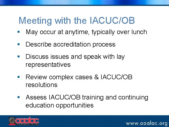 Meeting with the IACUC/OB § May occur at anytime, typically over lunch § Describe Meeting with the IACUC/OB § May occur at anytime, typically over lunch § Describe