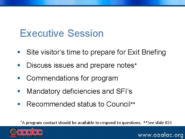 Executive Session § Site visitor’s time to prepare for Exit Briefing § Discuss issues Executive Session § Site visitor’s time to prepare for Exit Briefing § Discuss issues