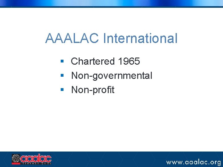 AAALAC International § Chartered 1965 § Non-governmental § Non-profit AAALAC International § Chartered 1965 § Non-governmental § Non-profit