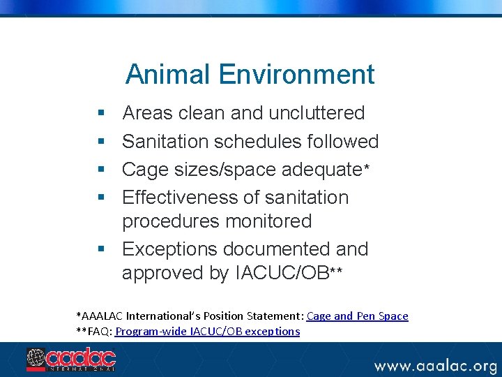Animal Environment § § Areas clean and uncluttered Sanitation schedules followed Cage sizes/space adequate* Animal Environment § § Areas clean and uncluttered Sanitation schedules followed Cage sizes/space adequate*