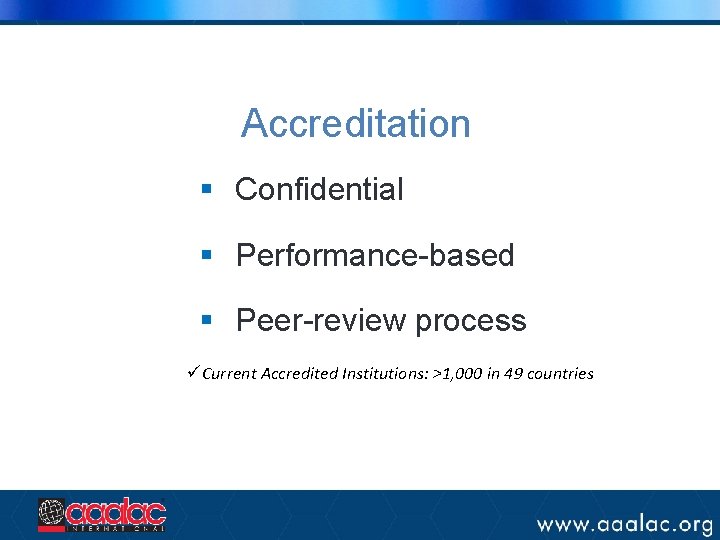 Accreditation § Confidential § Performance-based § Peer-review process üCurrent Accredited Institutions: >1, 000 in Accreditation § Confidential § Performance-based § Peer-review process üCurrent Accredited Institutions: >1, 000 in
