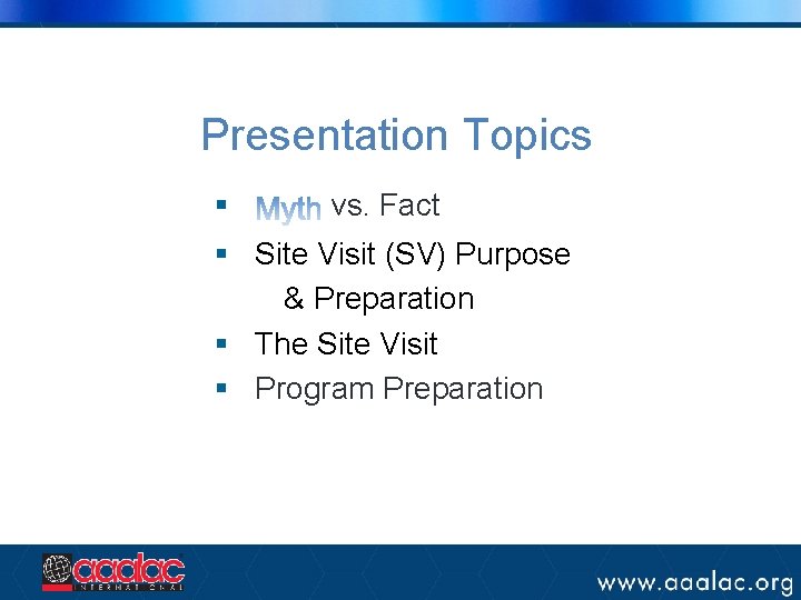 Presentation Topics § vs. Fact § Site Visit (SV) Purpose & Preparation § The Presentation Topics § vs. Fact § Site Visit (SV) Purpose & Preparation § The
