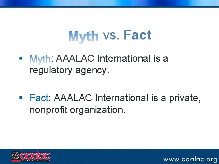 vs. Fact § : AAALAC International is a regulatory agency. § Fact: AAALAC International vs. Fact § : AAALAC International is a regulatory agency. § Fact: AAALAC International