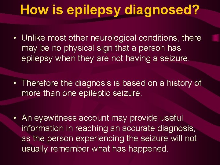 How is epilepsy diagnosed? • Unlike most other neurological conditions, there may be no