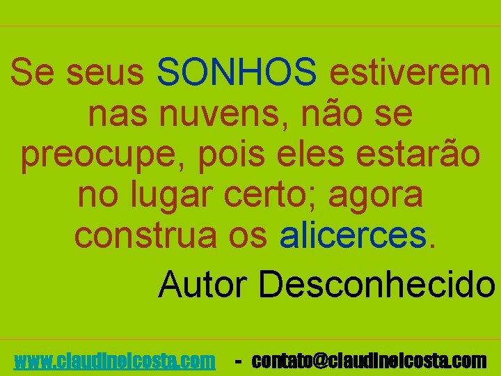 Se seus SONHOS estiverem nas nuvens, não se preocupe, pois eles estarão no lugar