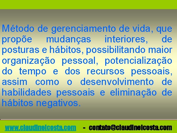 Método de gerenciamento de vida, que propõe mudanças interiores, de posturas e hábitos, possibilitando