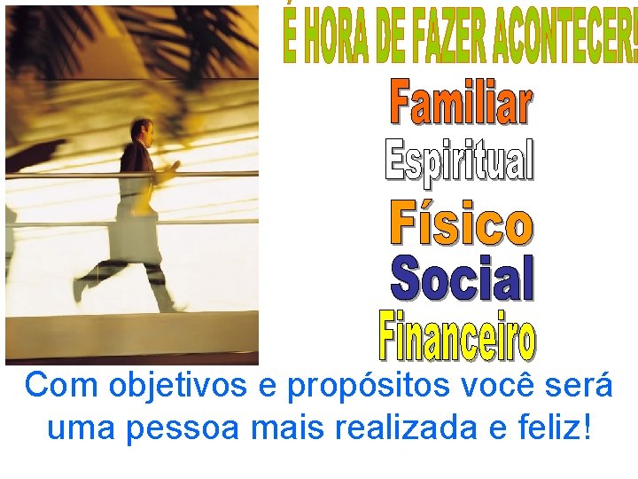 Com objetivos e propósitos você será uma pessoa mais realizada e feliz! 