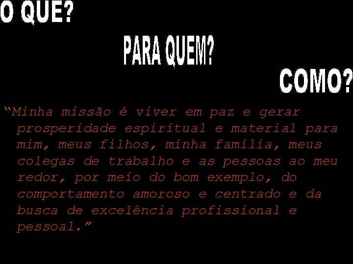 “Minha missão é viver em paz e gerar prosperidade espiritual e material para mim,