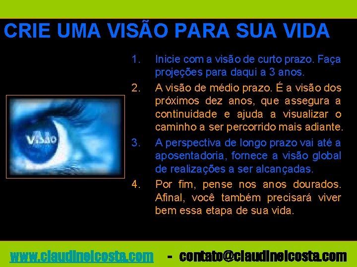 CRIE UMA VISÃO PARA SUA VIDA 1. 2. 3. 4. www. claudineicosta. com Inicie