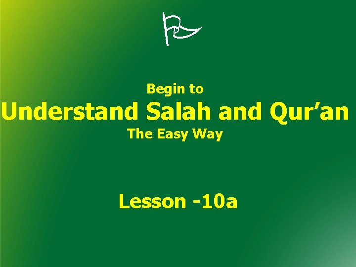  Begin to Understand Salah and Qur’an The Easy Way Lesson -10 a 