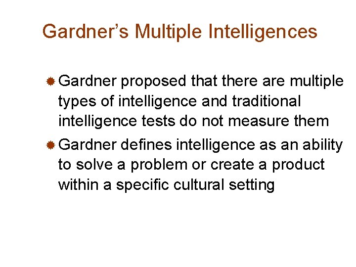 Gardner’s Multiple Intelligences ® Gardner proposed that there are multiple types of intelligence and