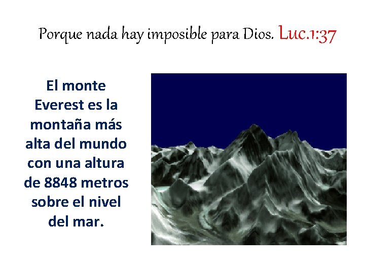 Porque nada hay imposible para Dios. Luc. 1: 37 El monte Everest es la