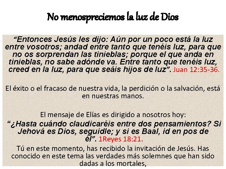 No menospreciemos la luz de Dios “Entonces Jesús les dijo: Aún por un poco