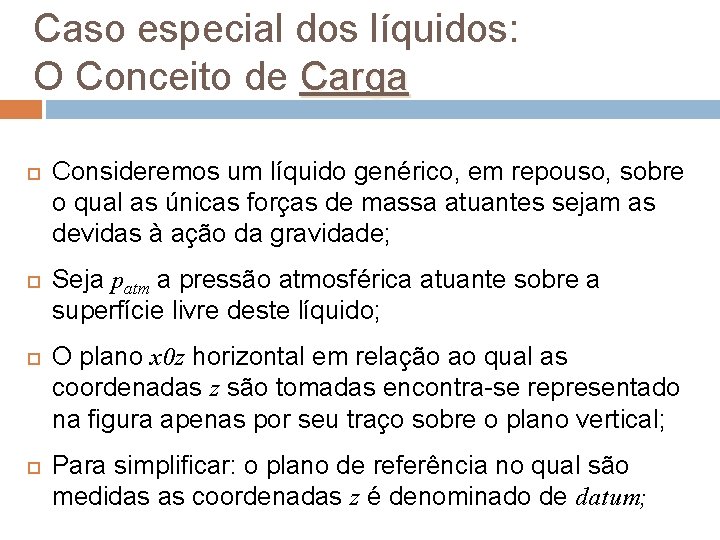 Caso especial dos líquidos: O Conceito de Carga Consideremos um líquido genérico, em repouso, Caso especial dos líquidos: O Conceito de Carga Consideremos um líquido genérico, em repouso,