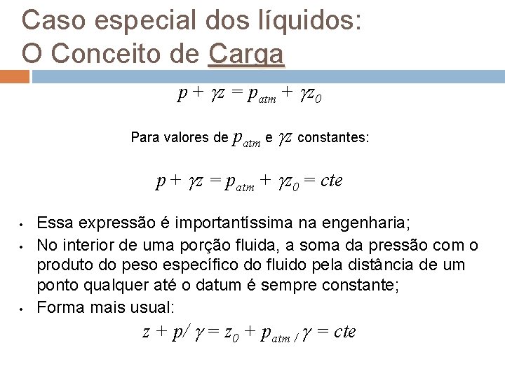 Caso especial dos líquidos: O Conceito de Carga p + z = patm + Caso especial dos líquidos: O Conceito de Carga p + z = patm +