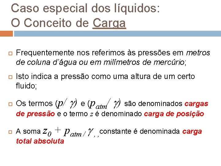 Caso especial dos líquidos: O Conceito de Carga Frequentemente nos referimos às pressões em Caso especial dos líquidos: O Conceito de Carga Frequentemente nos referimos às pressões em