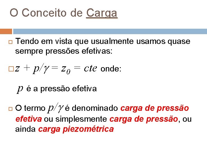 O Conceito de Carga Tendo em vista que usualmente usamos quase sempre pressões efetivas: O Conceito de Carga Tendo em vista que usualmente usamos quase sempre pressões efetivas: