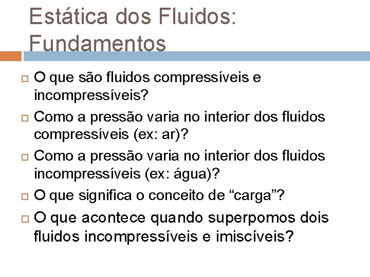 Estática dos Fluidos: Fundamentos O que são fluidos compressíveis e incompressíveis? Como a pressão Estática dos Fluidos: Fundamentos O que são fluidos compressíveis e incompressíveis? Como a pressão