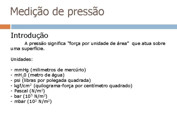 Medição de pressão Introdução A pressão significa “força por unidade de área” que atua Medição de pressão Introdução A pressão significa “força por unidade de área” que atua