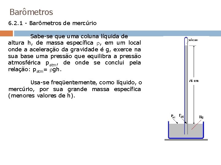 Barômetros 6. 2. 1 - Barômetros de mercúrio Sabe-se que uma coluna líquida de Barômetros 6. 2. 1 - Barômetros de mercúrio Sabe-se que uma coluna líquida de