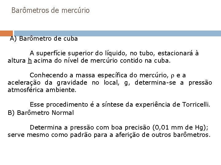 Barômetros de mercúrio A) Barômetro de cuba A superfície superior do líquido, no tubo, Barômetros de mercúrio A) Barômetro de cuba A superfície superior do líquido, no tubo,