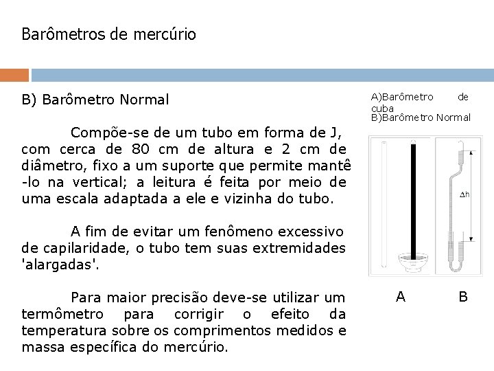 Barômetros de mercúrio B) Barômetro Normal A)Barômetro de cuba B)Barômetro Normal Compõe-se de um Barômetros de mercúrio B) Barômetro Normal A)Barômetro de cuba B)Barômetro Normal Compõe-se de um