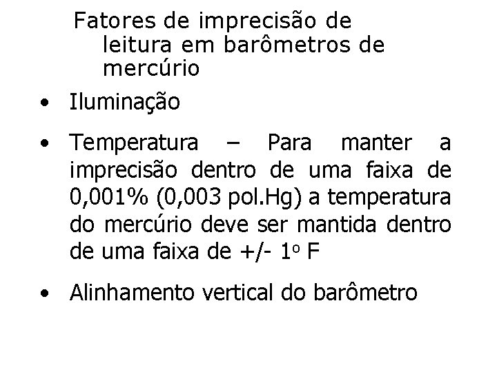 Fatores de imprecisão de leitura em barômetros de mercúrio • Iluminação • Temperatura – Fatores de imprecisão de leitura em barômetros de mercúrio • Iluminação • Temperatura –