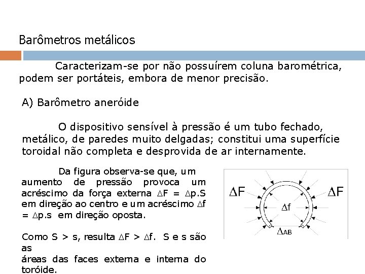 Barômetros metálicos Caracterizam-se por não possuírem coluna barométrica, podem ser portáteis, embora de menor Barômetros metálicos Caracterizam-se por não possuírem coluna barométrica, podem ser portáteis, embora de menor