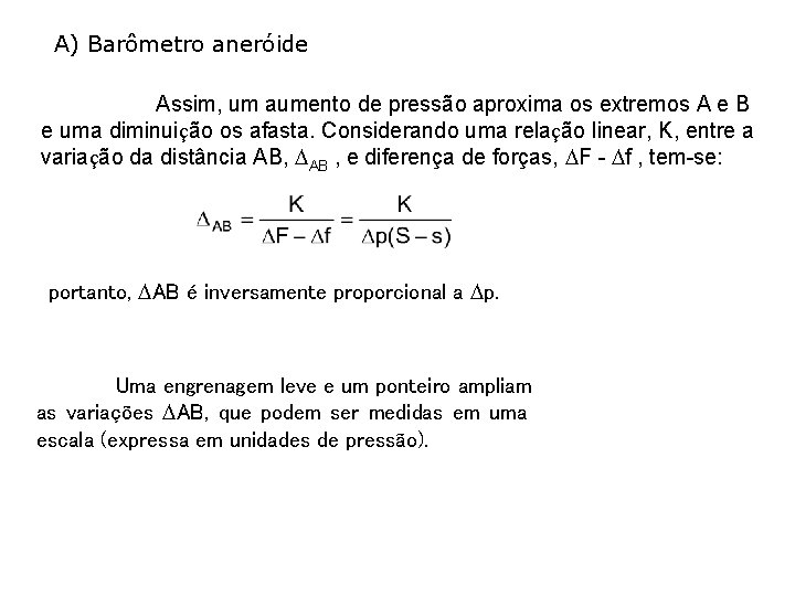 A) Barômetro aneróide Assim, um aumento de pressão aproxima os extremos A e B A) Barômetro aneróide Assim, um aumento de pressão aproxima os extremos A e B
