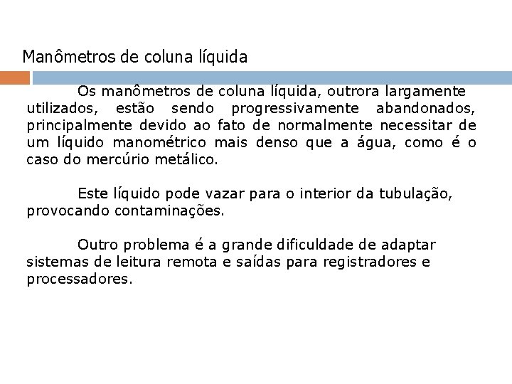 Manômetros de coluna líquida Os manômetros de coluna líquida, outrora largamente utilizados, estão sendo Manômetros de coluna líquida Os manômetros de coluna líquida, outrora largamente utilizados, estão sendo