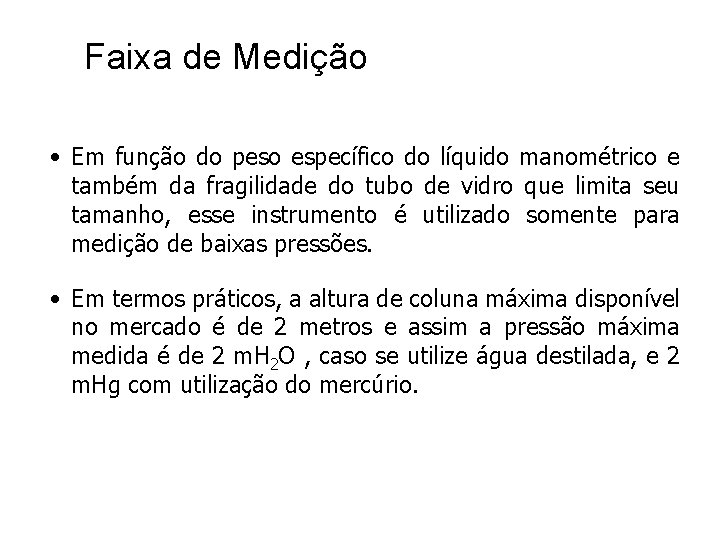 Faixa de Medição • Em função do peso específico do líquido manométrico e também Faixa de Medição • Em função do peso específico do líquido manométrico e também