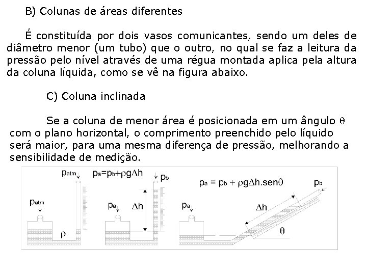 B) Colunas de áreas diferentes É constituída por dois vasos comunicantes, sendo um deles B) Colunas de áreas diferentes É constituída por dois vasos comunicantes, sendo um deles