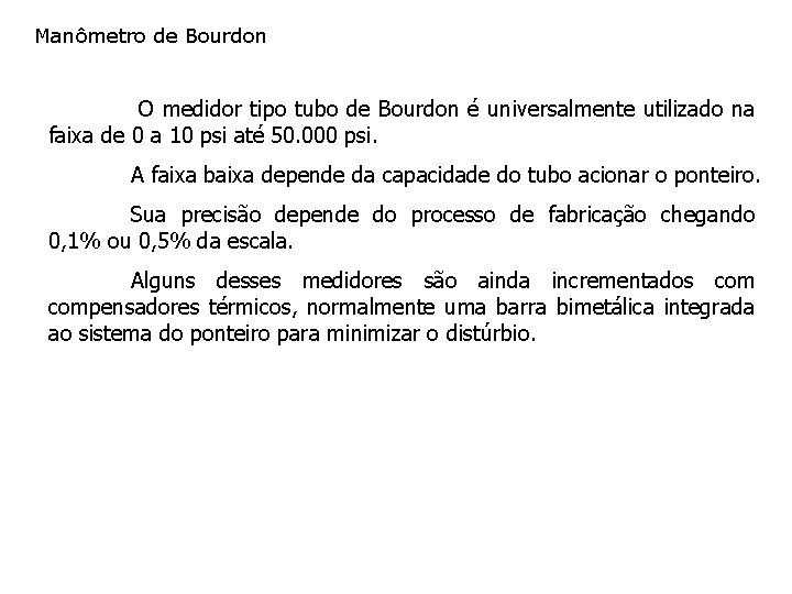 Manômetro de Bourdon O medidor tipo tubo de Bourdon é universalmente utilizado na faixa Manômetro de Bourdon O medidor tipo tubo de Bourdon é universalmente utilizado na faixa