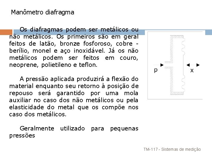 Manômetro diafragma Os diafragmas podem ser metálicos ou não metálicos. Os primeiros são em Manômetro diafragma Os diafragmas podem ser metálicos ou não metálicos. Os primeiros são em