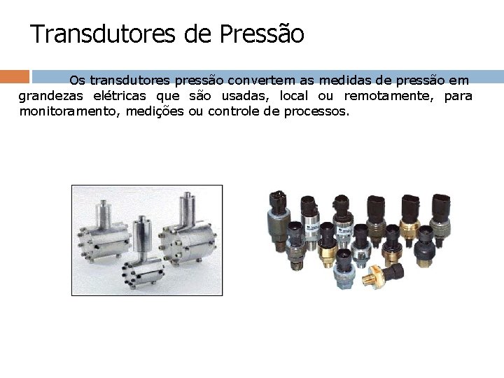 Transdutores de Pressão Os transdutores pressão convertem as medidas de pressão em grandezas elétricas Transdutores de Pressão Os transdutores pressão convertem as medidas de pressão em grandezas elétricas