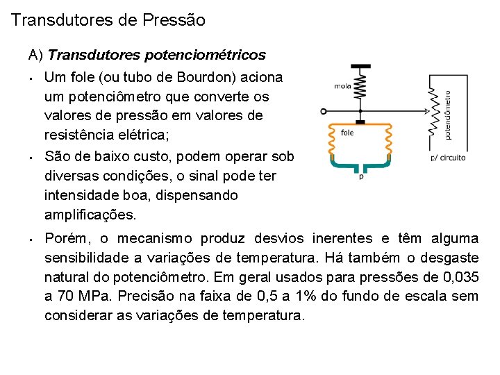 Transdutores de Pressão A) Transdutores potenciométricos • Um fole (ou tubo de Bourdon) aciona Transdutores de Pressão A) Transdutores potenciométricos • Um fole (ou tubo de Bourdon) aciona