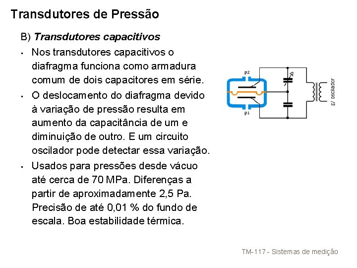 Transdutores de Pressão B) Transdutores capacitivos • Nos transdutores capacitivos o diafragma funciona como Transdutores de Pressão B) Transdutores capacitivos • Nos transdutores capacitivos o diafragma funciona como