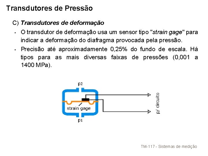 Transdutores de Pressão C) Transdutores de deformação • O transdutor de deformação usa um Transdutores de Pressão C) Transdutores de deformação • O transdutor de deformação usa um